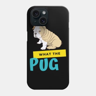 What The Pug Phone Case