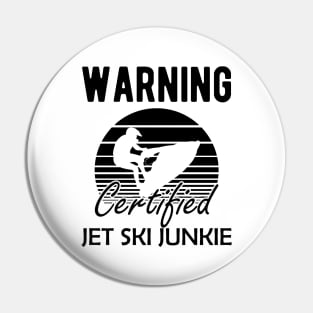 Jet Skiing - Warning certified jet ski junkie Pin