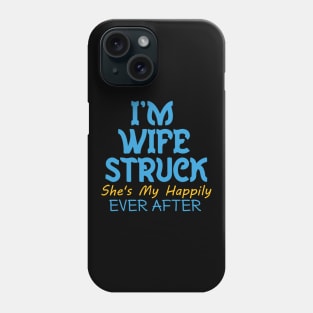 I'm Wife Struck. She's My Happily Ever After Phone Case