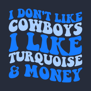 I Don't Like Cowboys I Like Turquoise & Money T-Shirt