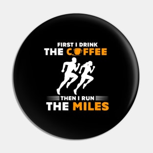 Running Gift- First I Drink Coffee Then I Run Miles- Runner T-Shirt Pin