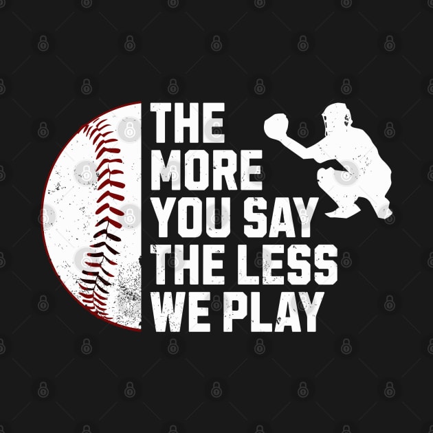 Funny The More You Say The Less We Play Baseball by FunkySimo