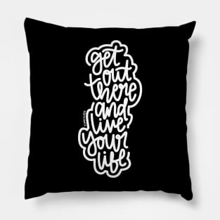 Get Out There And Live Your Life - White Pillow