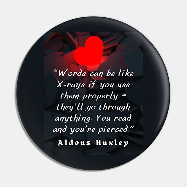 Aldous Leonard Huxley quote on the power of words: “Words can be like X-rays if you use them properly..” Pin by artbleed