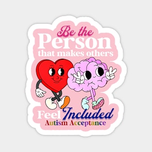 Be The Person That Makes Others Feel Included Autism Acceptance Magnet