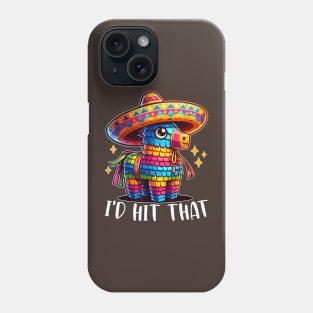 Cinco De Mayo Funny Ideas I'd Hit That Pinata Phone Case