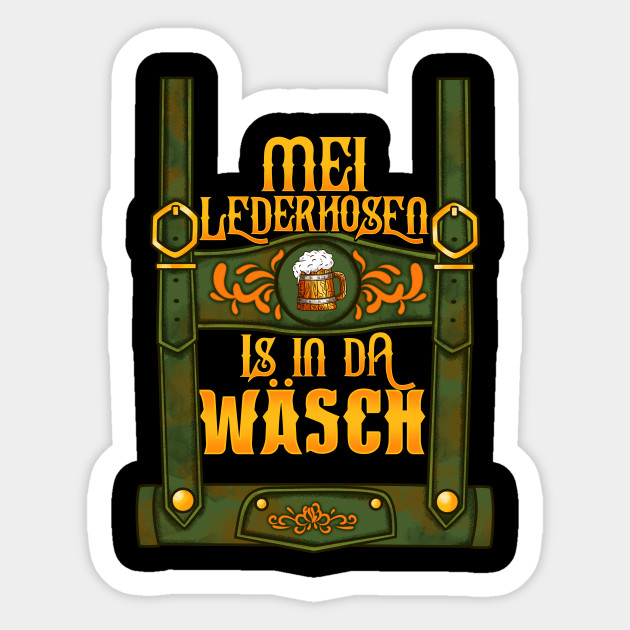 My Lederhosen is in the Wash - German Bier Oktoberfest Wurst design - Drinking - Sticker