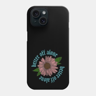 Better Off Alone Phone Case