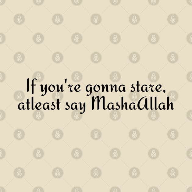 If you're gonna stare, at least say MashaAllah by Kittoable