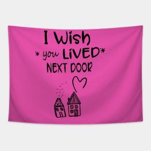 I wish you lived next door Tapestry