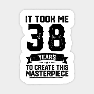 It Took Me 38 Years To Create This Masterpiece 38th Birthday Magnet