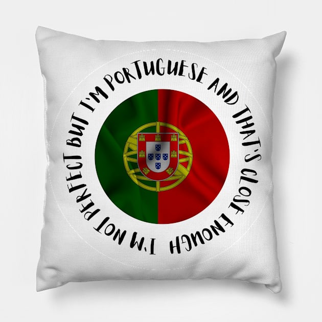 I'm not perfect but I'm Portuguese Pillow by Lobinha