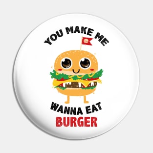 You Make Me Wanna Eat Burger Pin