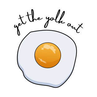 get the yolk out T-Shirt