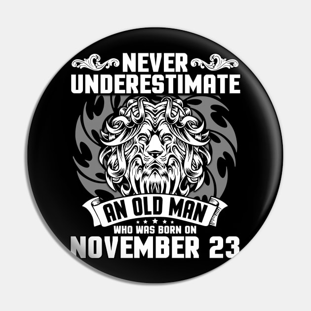 Never Underestimate An Old Man Who Was Born On November 23 Happy Birthday To Me Papa Dad Brother Son Pin by Cowan79