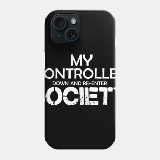 My Controller Down And Re-Enter Society Phone Case