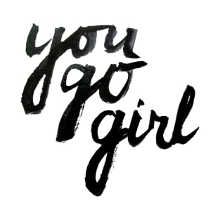 You Go Girl! T-Shirt