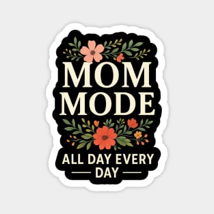 Mom Mode All Day Every Day | Mother Life Floral Quote for Mother’s Day Magnet