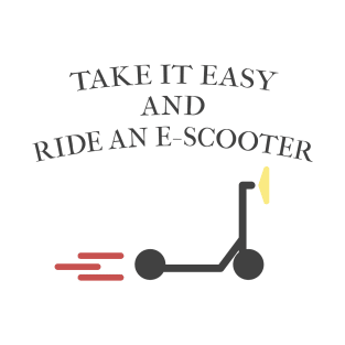 Take it easy and ride an E-Scooter T-Shirt