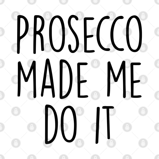 Prosecco made me do it by qpdesignco