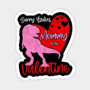 Sorry Ladies Mommy Is My Valentine Day - T-rex Theme Design Magnet