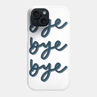 Bye bye bye Phone Case