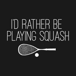 I'd rather be playing squash T-Shirt