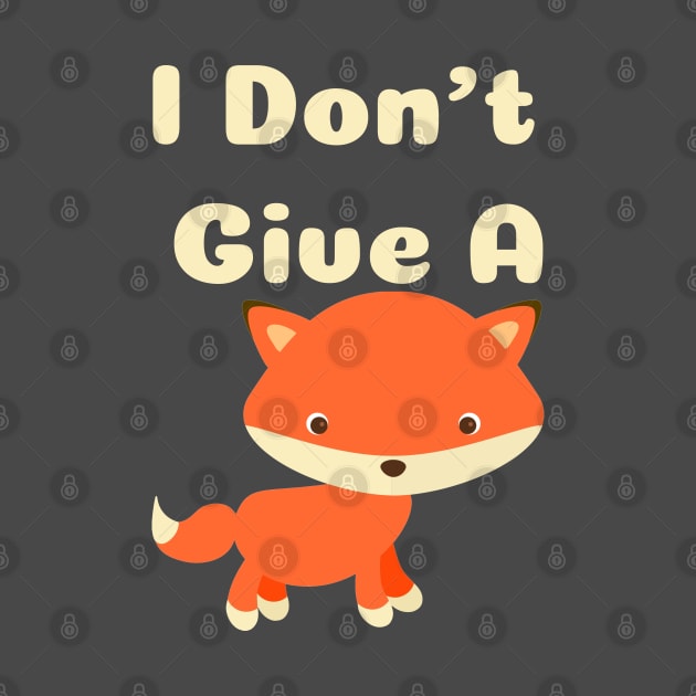 I Don't Give A Fox by A T Design