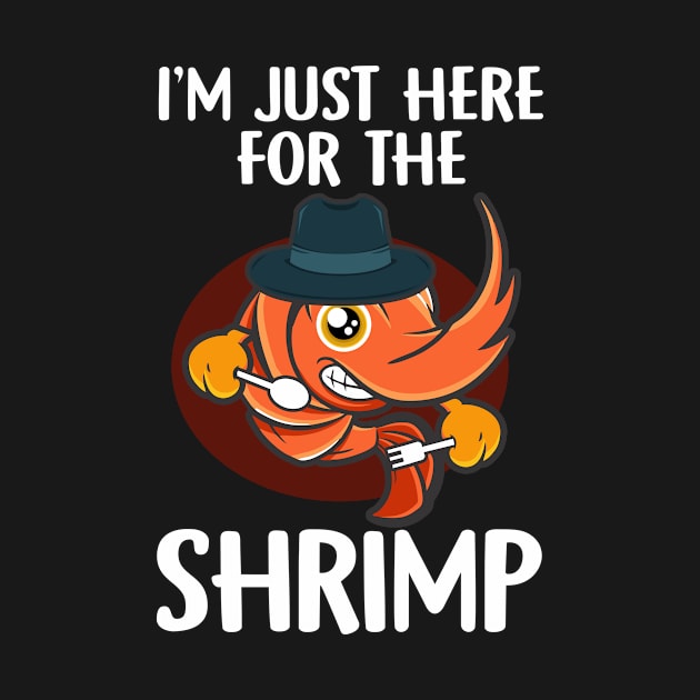 I'm just here for the shrimp seafood by Shirtttee