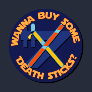 Wanna Buy Some Death Sticks? T-Shirt