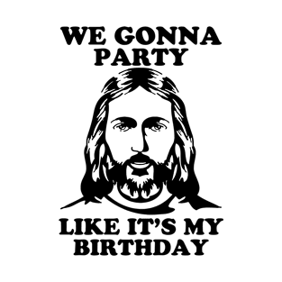 We Gonna Party Like It's My Birthday Funny Jesus Christian T-Shirt