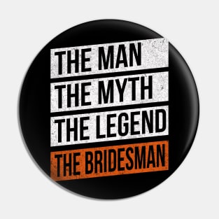 The Man The Myth The Legend The Bridesman Pin