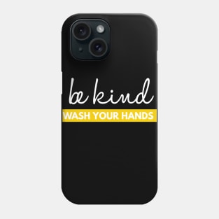 Be Kind Wash Your Hands Encouragement Phone Case