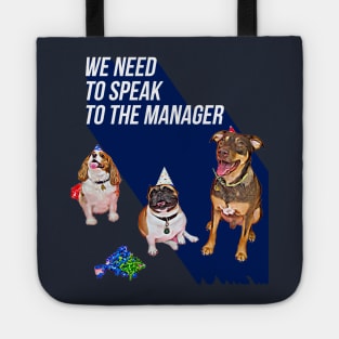 We need to speak to the Manager (3 dogs) Tote