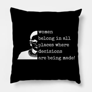 Women Belong In All Places Where Decisions Are Being Made - Ruth Bader Ginsburg RBG Pillow