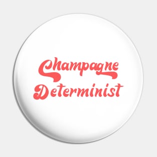 CHAMPAGNE DETERMINIST Pin