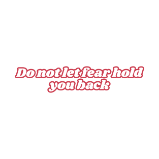 Do not let fear hold you back T-Shirt
