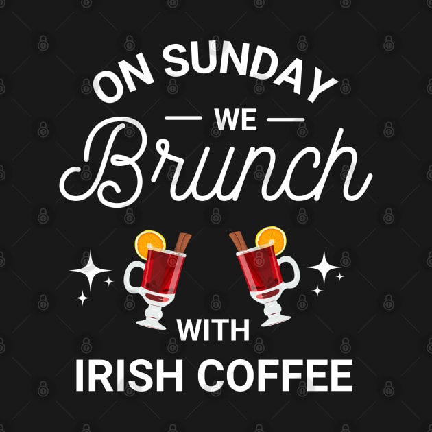 On Sunday We Brunch With Irish Coffee - Sunday Brunch Funny by Famgift