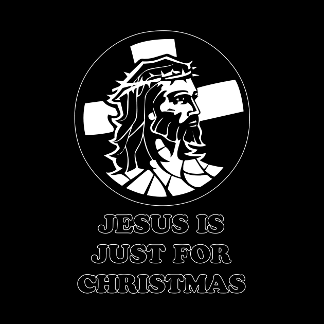 Jesus Is Just For Christmas by artpirate