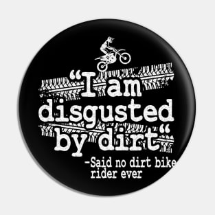 I Am Disgusted By Dirt Quote Funny Motocross Pin