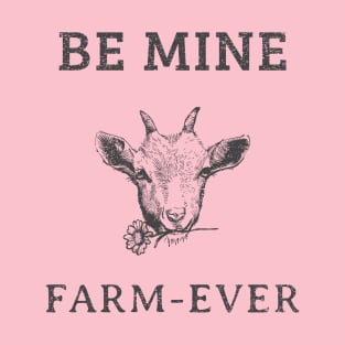 Be Mine Farm Ever T-Shirt