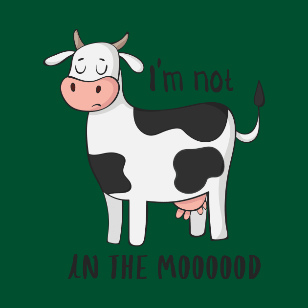 I'm Not In The Mood Funny Cow Moo Design by Dreamy Panda Designs