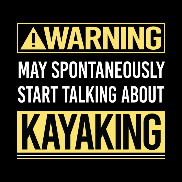 Warning About Kayaking Kayak Kayaker by Happy Life