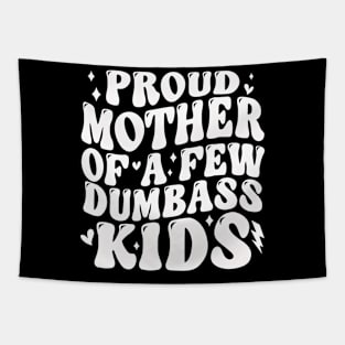 Proud Mother Of A Few Dumb-ass Kids Stepmom Mother's Day Tapestry