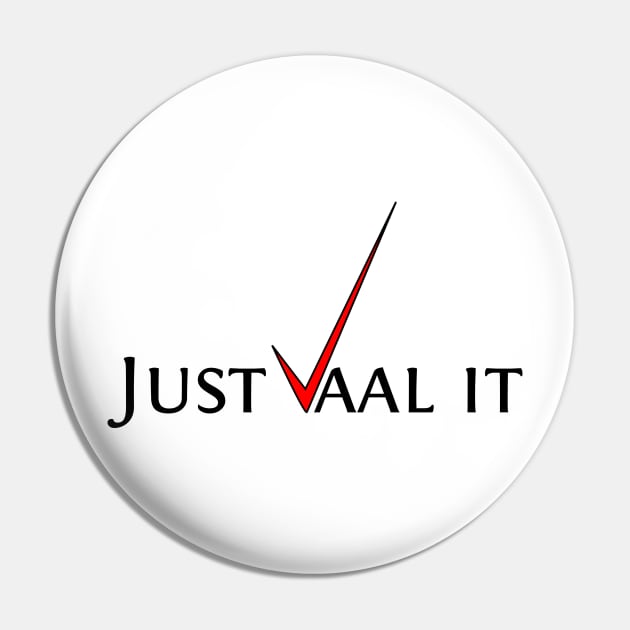 Just vaal it Pin by TeEmporium