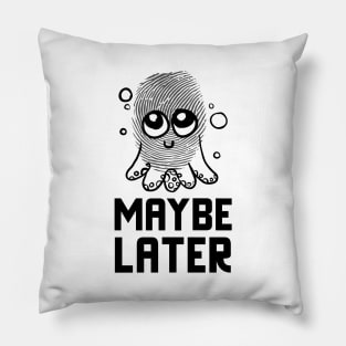 Maybe Later Pillow