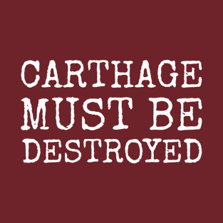 Carthage Must Be Destroyed, Cato Ancient Rome Slogan T-Shirt