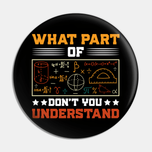 What Part Of Don't You Understand Math Teacher Pin