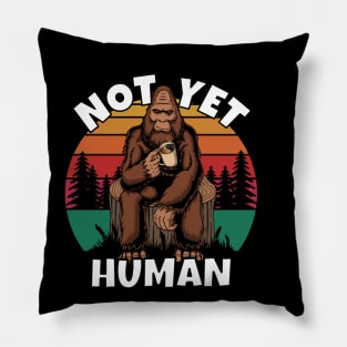 Bigfoot Not Yet Human Pillow