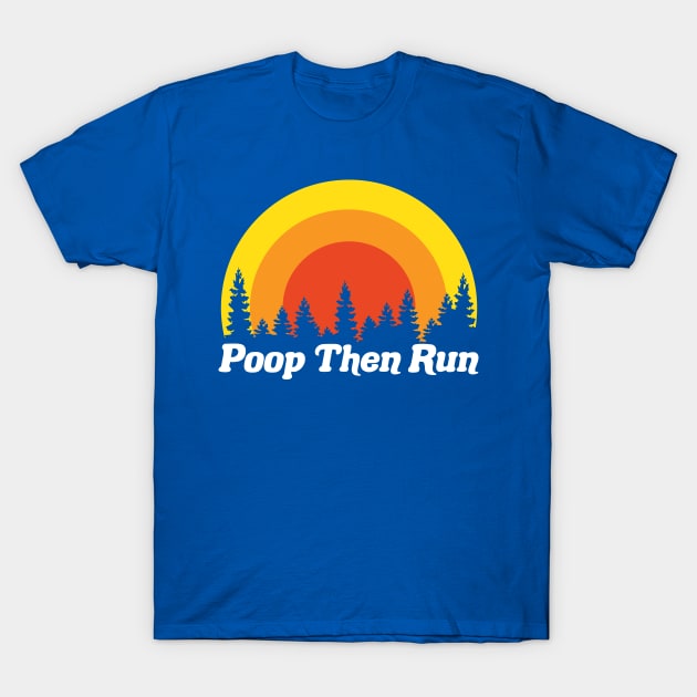 Ultrarunning Trail Running T-Shirt Poop Then Run Funny Ultrarunning Trail Running T-Shirt Poop Then Run Funny